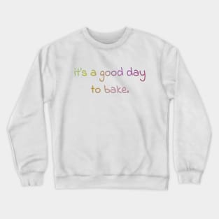 its a good day to bake! Crewneck Sweatshirt